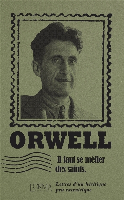 Il faut se méfier des saints : lettres d'un hérétique peu excentrique | Orwell, George (Auteur)