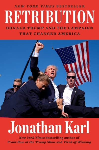 Retribution : Donald Trump and the Campaign That Changed America | Karl, Jonathan (Auteur)