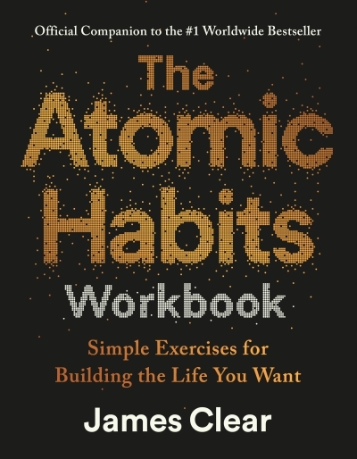 The Atomic Habits Workbook : Official Companion to the #1 Worldwide Bestseller | Clear, James (Auteur)