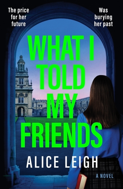 What I Told My Friends | Leigh, Alice (Auteur)