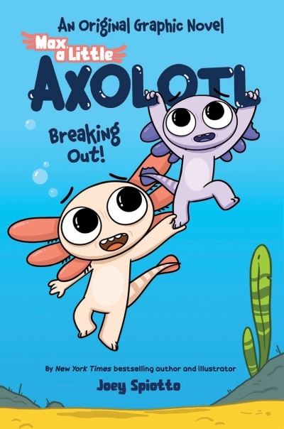 Max, a Little Axolotl Vol.2 - Breaking Out! | Spiotto, Joey (Auteur)