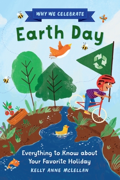 Why We Celebrate Earth Day : Everything to Know about Your Favorite Holiday | McLellan, Kelly Anne (Auteur) | Mac-lean, Javiera (Illustrateur)