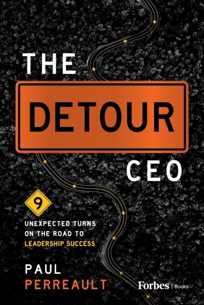 The Detour CEO: 9 Unexpected Turns on the Road to Leadership Success | Perreault, Paul