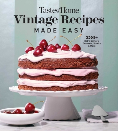 Taste of Home Vintage Recipes Made Easy : 285 Retro Dishes and Baked Goods for Today's Cooks, Paperback, 320 Pages | 