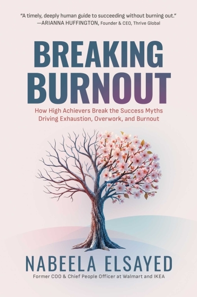Breaking Burnout : How High Achievers Break the Success Myths Driving Exhaustion, Overwork, and Burnout | Elsayed, Nabeela (Auteur)